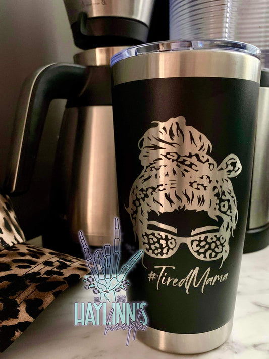 “Tired Mama” Laser Engraved 20oz Stainless Steel Tumbler