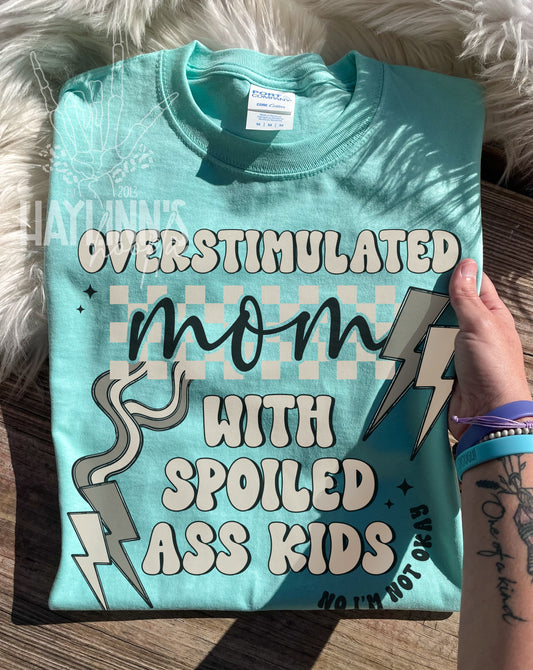 Overstimulated Mom with Spoiled Ass Kids Tee