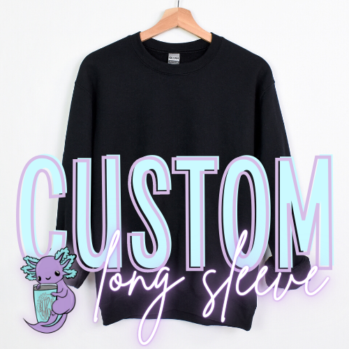 Personalize Your Own LONG SLEEVE