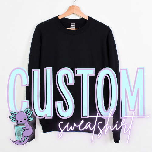 Personalize Your Own SWEATSHIRT